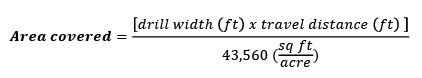 Area covered = [drill width (ft) x travel distance (ft)] divided by 43,560 sq ft per acre